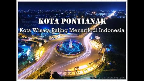 West Kalimantan Pontianak City Tour Youtube