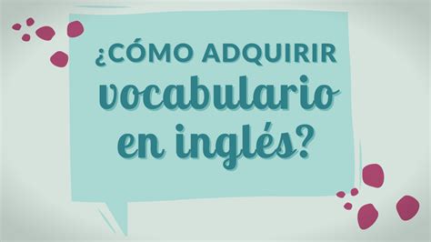 Adquirir Vocabulario En Inglés Para Ganar Fluidez Al Hablar