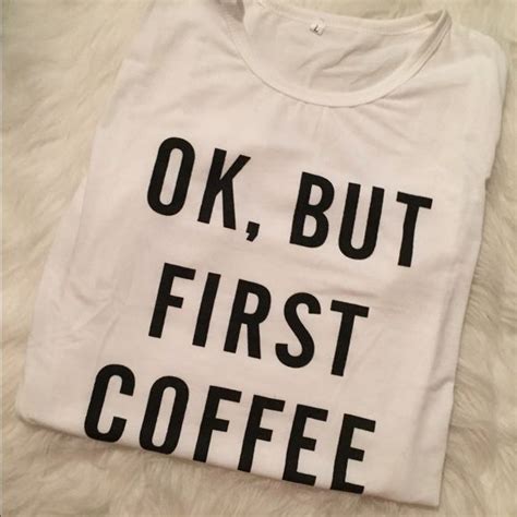 Okay But First Coffee Tee Shirt Coffee Tee Shirts Coffee Tees Tee