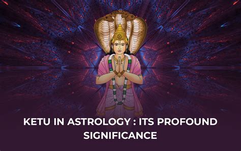 Ketu in Astrology : Its Profound Significance