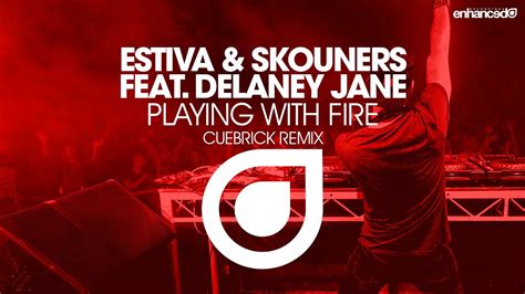 Estiva And Skouners Ft Delaney Jane Playing With Fire Cuebrick Remix