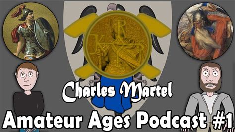 Charles The Hammer Martel The Grandfather Of Charlemagne The Amateur Age Podcast 1 Youtube