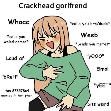 Crackhead Gorlfrend Whacc Calls You Weeb Sends You Memes Calls You