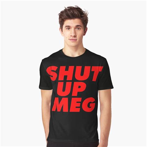 Shut Up Meg T Shirt By Idaspark Redbubble