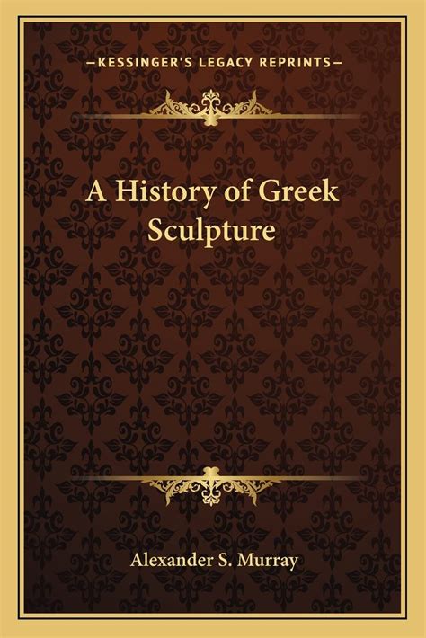 A History Of Greek Sculpture Murray Alexander S 9781162719931