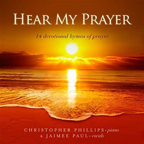 Hear My Prayer 14 Devotional Hymns Of Prayer By Christopher Phillips