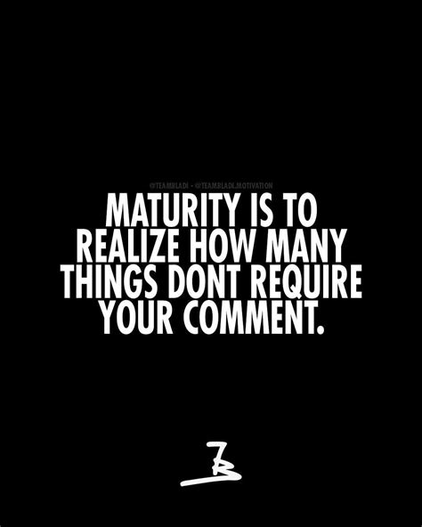 maturity means to realise how many situations dont need your comment motivation quotes