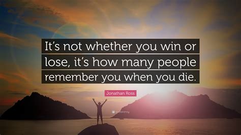 Jonathan Ross Quote Its Not Whether You Win Or Lose Its How Many