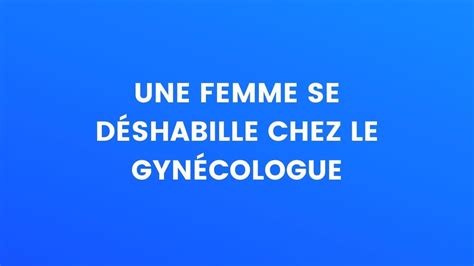 Blague Du Jour Une Femme Se Déshabille Chez Le Gynécologue