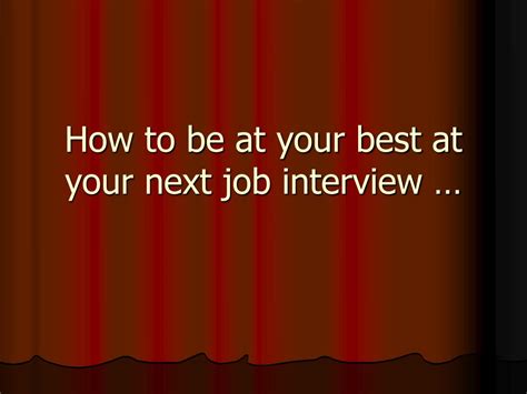 Ppt How To Be At Your Best At Your Next Job Interview Powerpoint