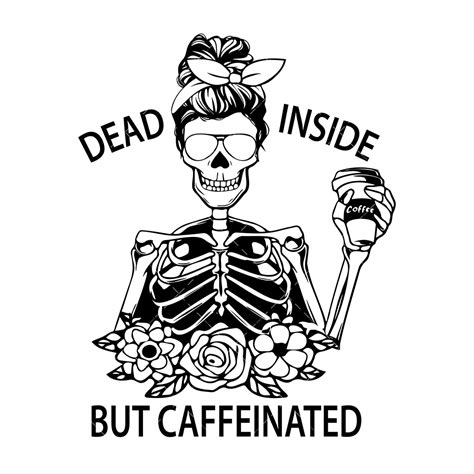 Dead Inside But Caffeinated Svg Png Pdf Mama Svg Inspire Uplift