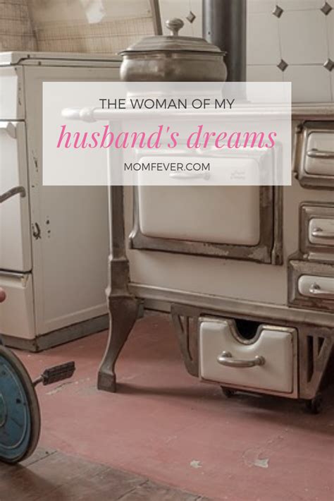 The Woman Of My Husband S Dreams Momfever