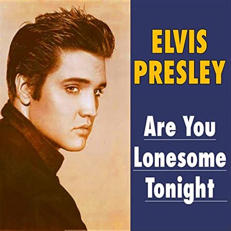 Are You Lonesome Tonight By Elvis Presley On Amazon Music Amazon Co Uk