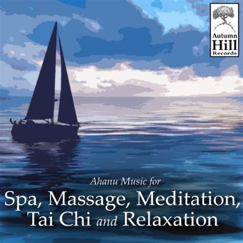 Ahanu Music For Spa Massage Meditation Tai Chi And Relaxation By Ahanu Music For Spa Massage