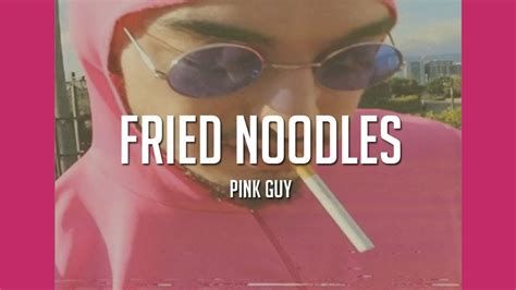 Pink Guy Fried Noodles Lyrics Youtube