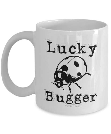 Lucky Bugger Funny Coffee Mug Lucky Mug Ladybug Mug I Am Etsy