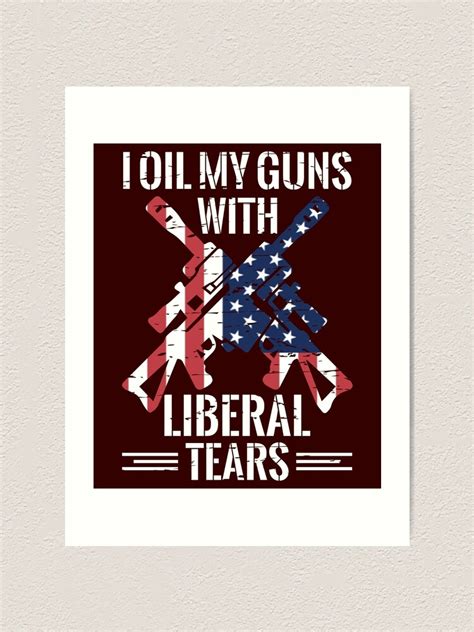 I Oil My Guns With Liberal Tears T Shirt Art Print By 5ftshirt