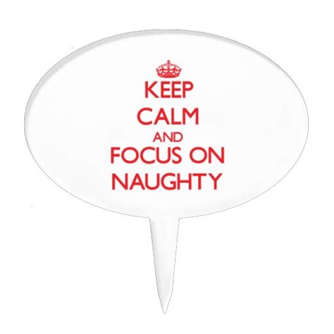 Keep Calm And Focus On Naughty Cake Topper