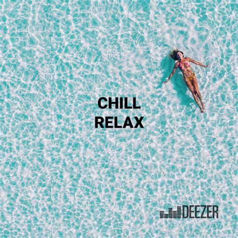 Playlist Chill Relax À écouter Sur Deezer Musique En Streaming