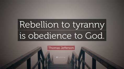 Thomas Jefferson Quote Rebellion To Tyranny Is Obedience To God