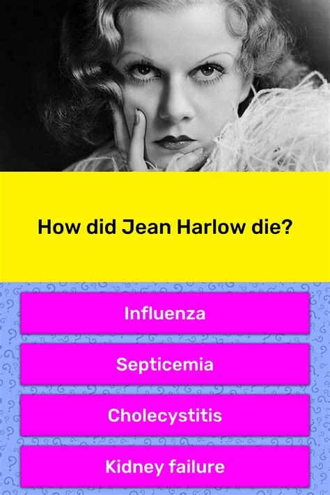 He died at home from cancer, surrounded by his family. How did Jean Harlow die? | Trivia Answers | QuizzClub