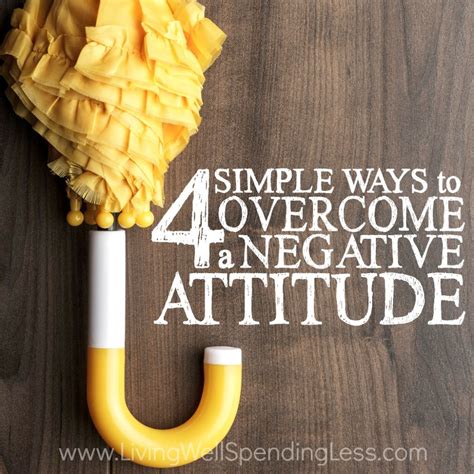 4 Simple Ways To Overcome A Negative Attitude Improve Your Attitude