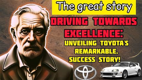 Unveiling Toyota's Phenomenal Success Story From Humble Beginnings to