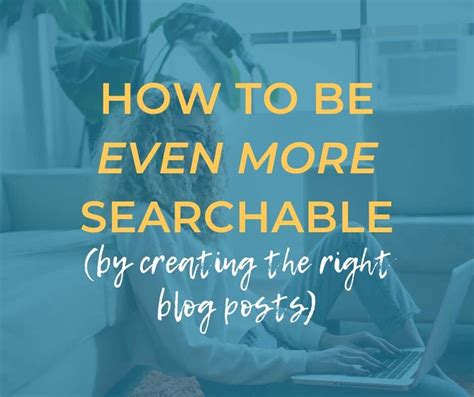 How To Be More Searchable By Creating The Right Types Of Blog Posts