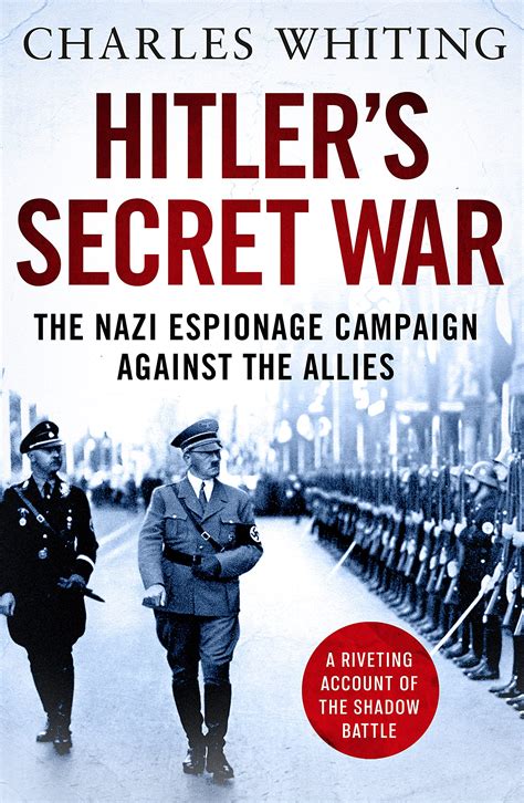 Hitlers Secret War The Nazi Espionage Campaign Against The Allies By Charles Whiting Goodreads