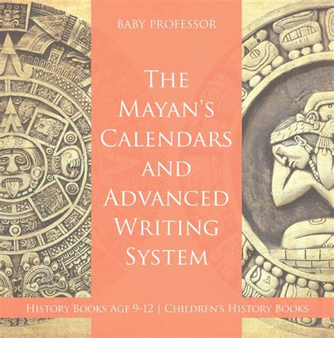 The Mayans Calendars And Advanced Writing System History Books Age 9