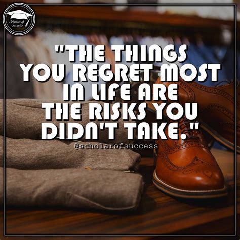 The Things You Regret Most In Life Are The Risks You Didnt Take