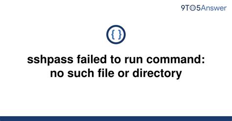 Solved Sshpass Failed To Run Command No Such File Or 9to5Answer