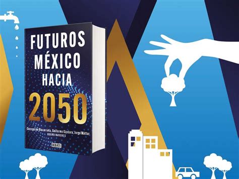 ¿qué Será De México En 2050 El Futuro Que Hay Que Construir