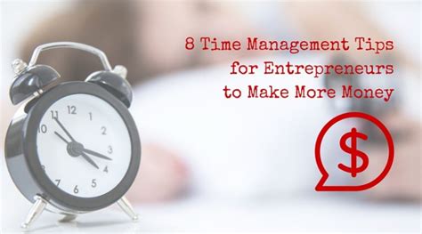 8 Time Management Tips Any Entrepreneur Can Use Immediately To Make
