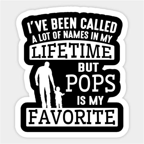 Ive Been Called A Lot Names My Lifetime Pops Is My Favorite A Lot