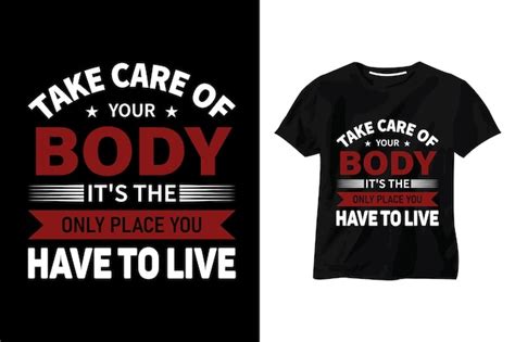 Premium Vector Take Care Of Your Body Its The Only Place You Tshirt