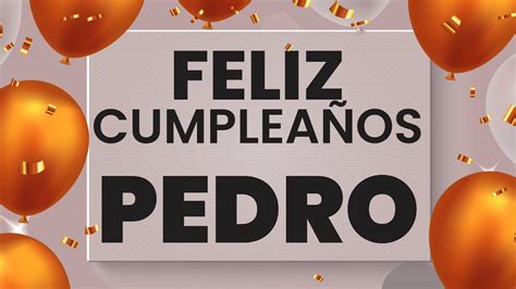 Feliz Cumpleaños Pedro ️ Happy Birthday Pedro Youtube