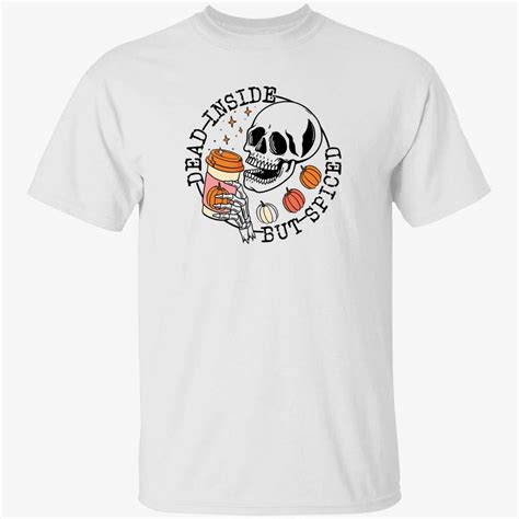 Skeleton Dead Insdie But Spiced Tee Shirt Shirtelephant Office