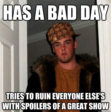 Has A Bad Day Tries To Ruin Everyone Elses With Spoilers Of A Great