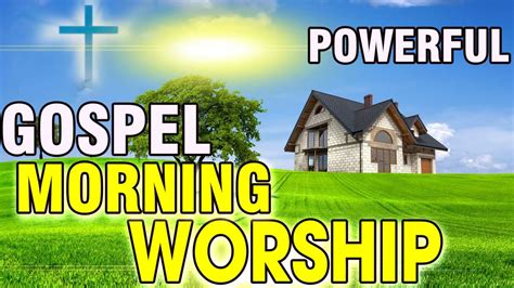 TOP MORNING PRAISE AND WORSHIP SONGS HOURS NONSTOP CHRISTIAN SONGS MORNING WORSHIP