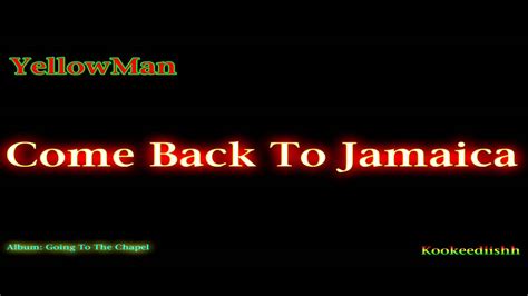 Yellowman Come Back To Jamaica Youtube
