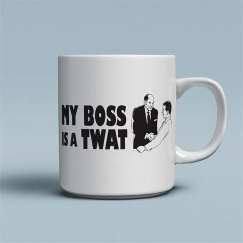 My Boss Is A Twat Mug T Shirts From More T Vicar