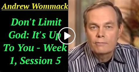 Andrew Wommack March 18 2021 Dont Limit God Its Up To You Week 1 Session 5