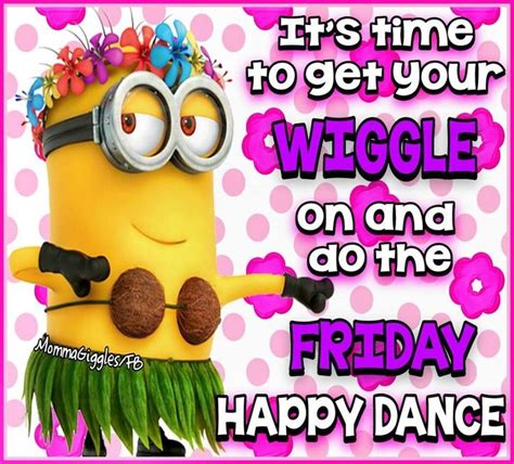 It S Time To Get Your Wiggle On And Do The Friday Happy Dance Good Morning Happy Friday Happy