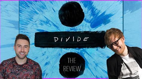 Ed Sheeran Divide Deluxe Track By Track Album Review And Singing