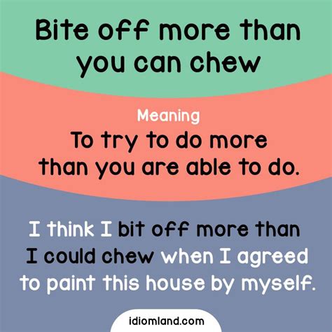 idiom of the day bite off more than you can chew meaning to try to do more than you are able