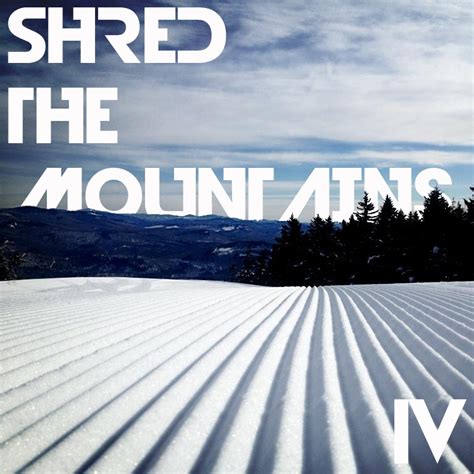 8tracks Radio Shred The Mountains Iv 36 Songs Free And Music Playlist
