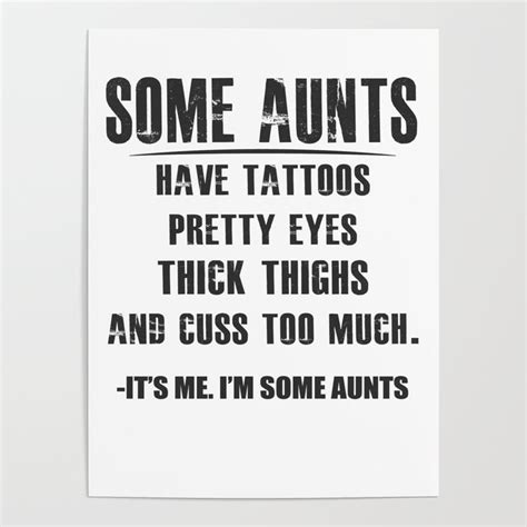 some aunts have tattoos pretty eyes thick thighs and cuss too much too poster by tuly2002 society6