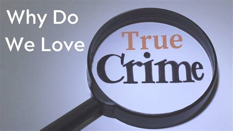 Why Do We Love True Crime