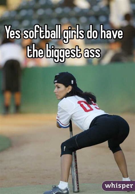 yes softball girls do have the biggest ass